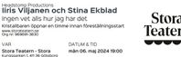Iiris Viljanen och Stina Ekblad, 6 maj -2 bra biljetter