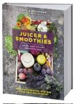 Juicer & smoothies, sallader, soppor och andra recept 