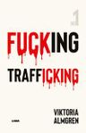 Fucking Trafficking av Viktoria Almgren