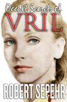 Occult Secrets of Vril - Robert Sepehr