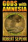 Gods with Amnesia - Robert Sepehr