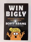 Win Bigly: Persuasion in a World Where Facts Don't Matter