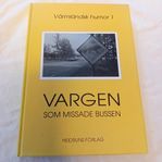 Vargen som missade bussen : Värmländsk humor 1.  Helt ny b